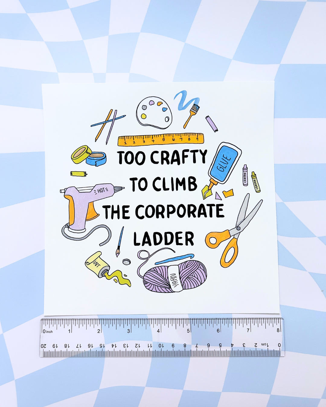 Art Print - Too Crafty to Climb the Corporate Ladder - Craft Room Decor