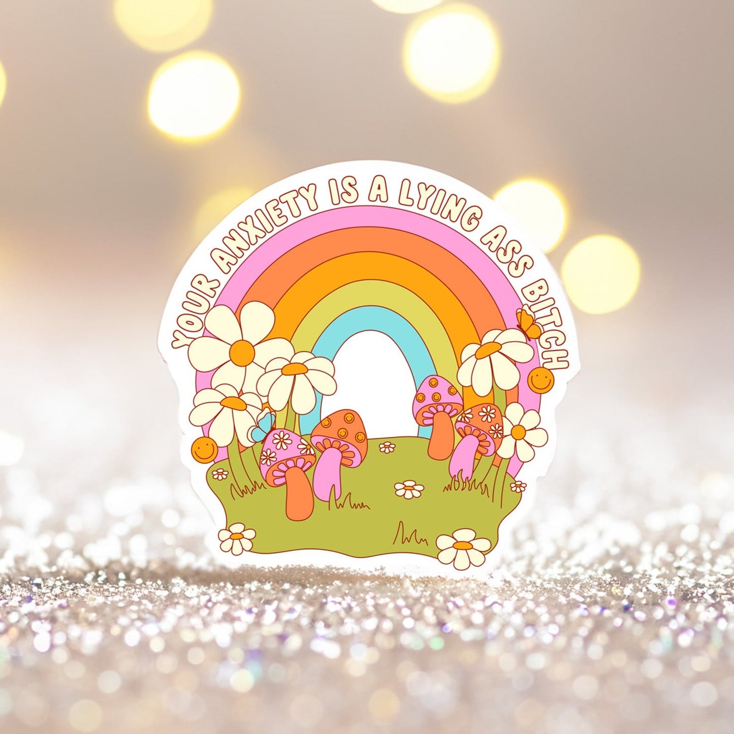 Your Anxiety is a Lying Ass Bitch Meadow Sticker