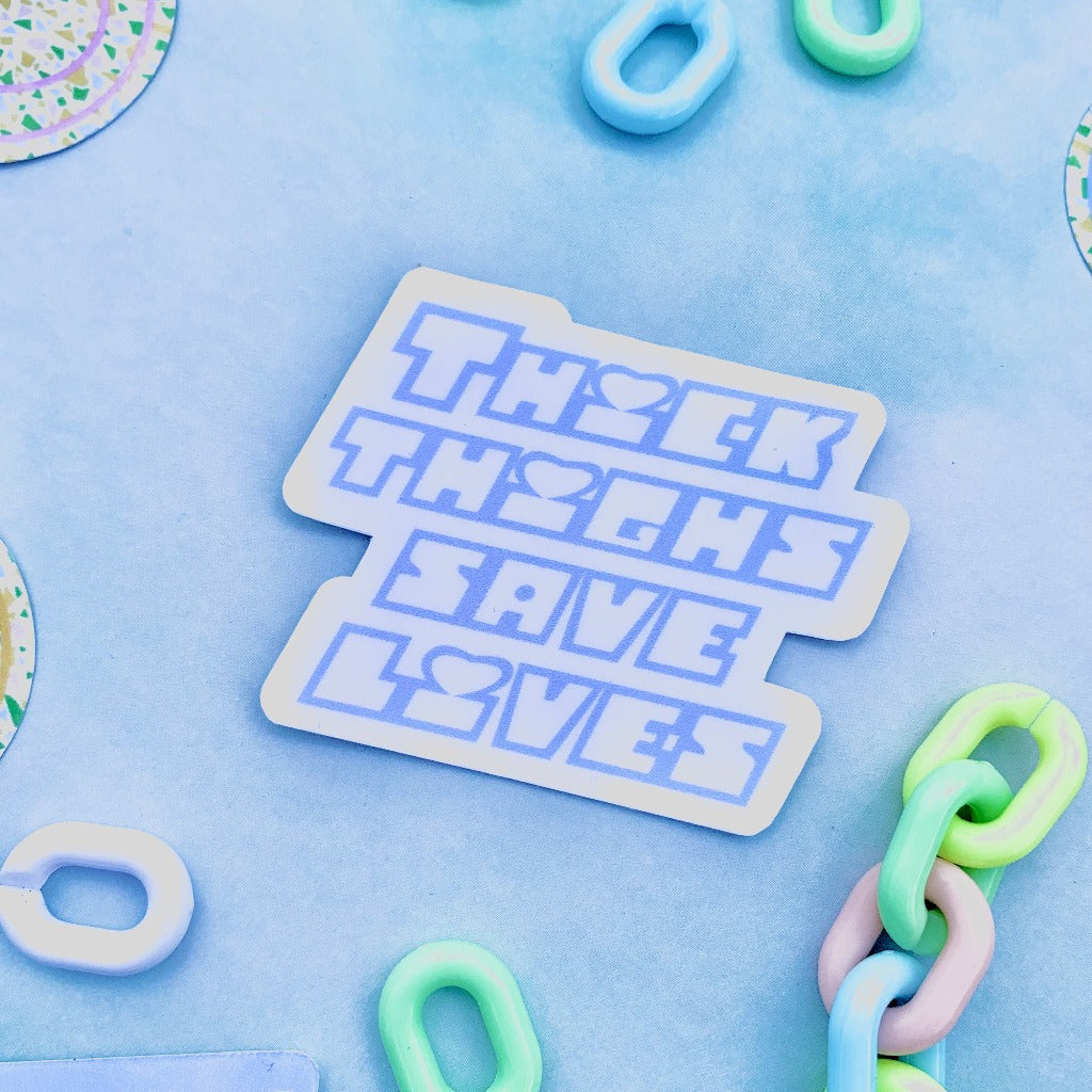 Thick Thighs Save Lives | Self Love Sticker