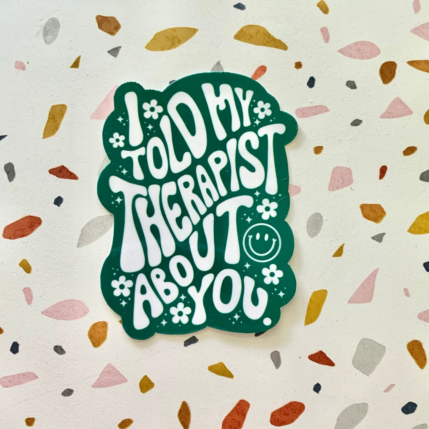 I Told My Therapist About You Sticker