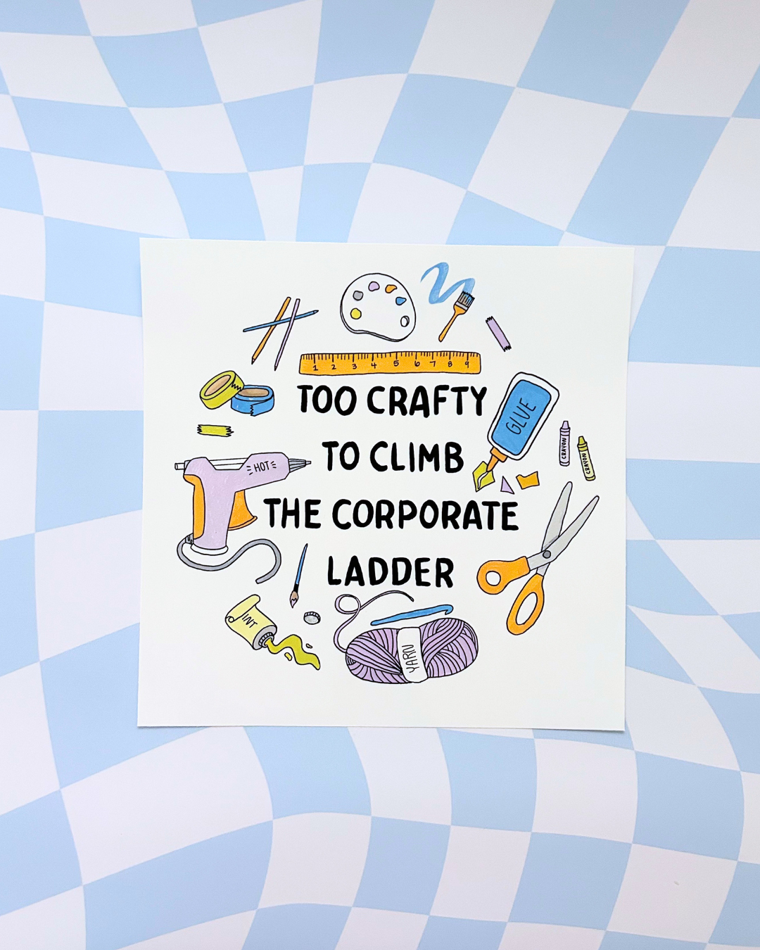Art Print - Too Crafty to Climb the Corporate Ladder - Craft Room Decor