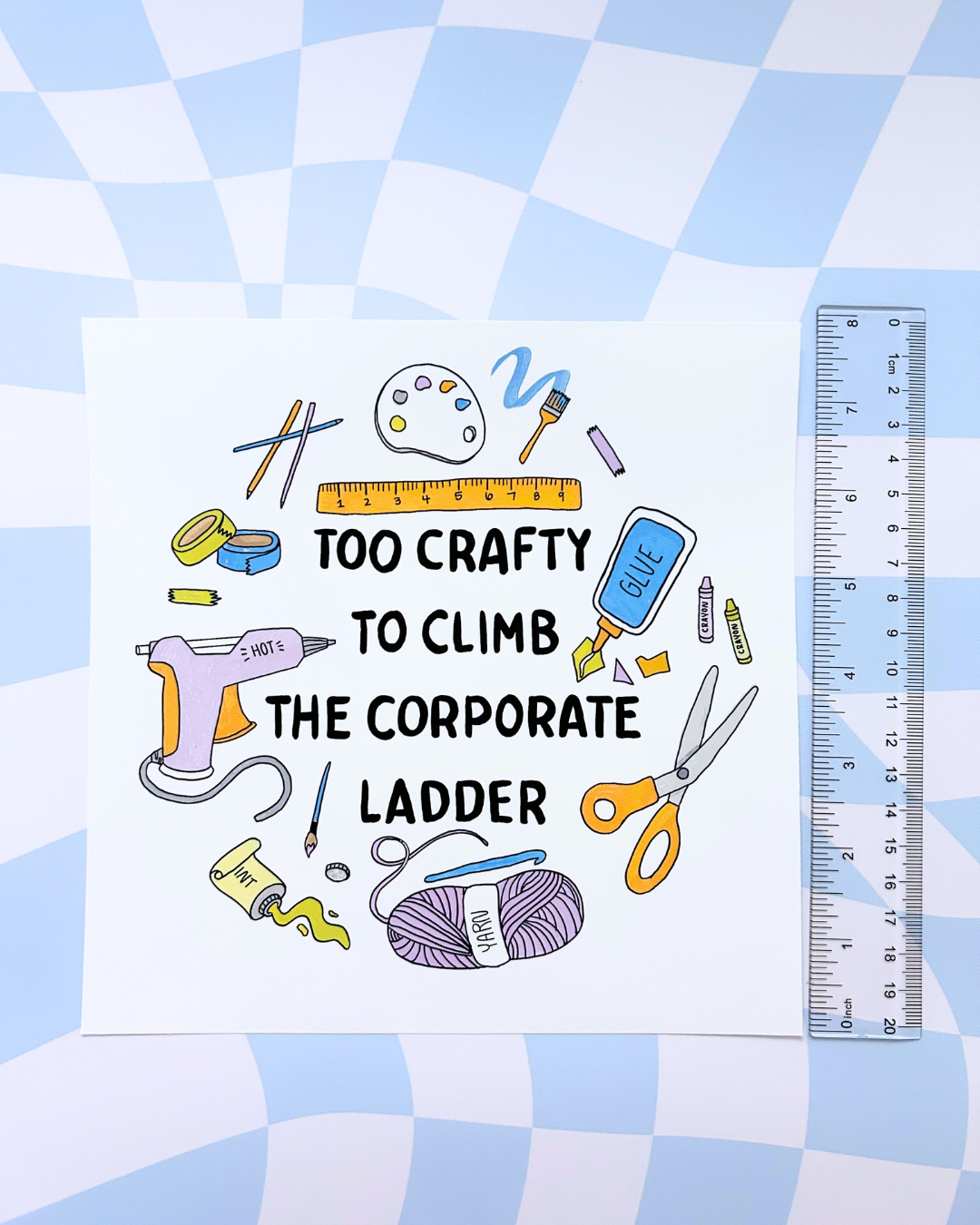 Art Print - Too Crafty to Climb the Corporate Ladder - Craft Room Decor