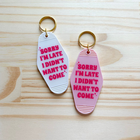 Sorry I'm Late I Didn't Want to Come - Cute Motel Keychain