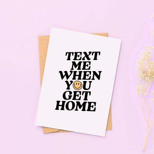 Text Me when You get Home - Greeting Card