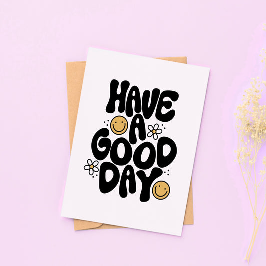 Have a Good Day - Greeting Card