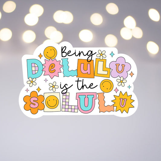 Being Delulu is the Solulu Sticker