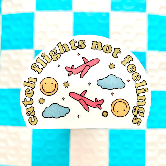 Catch Flights Not Feelings Sticker