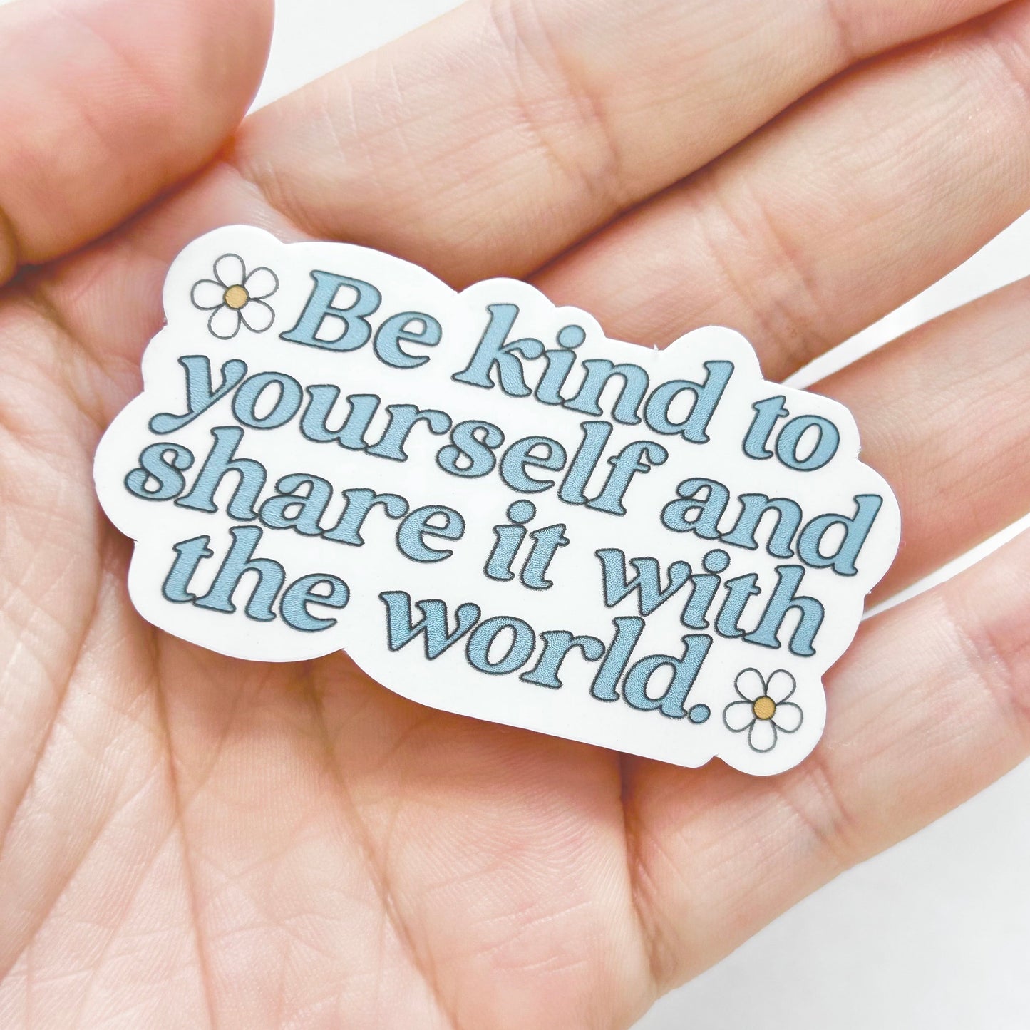 Be Kind to Yourself and Share it with The World Sticker