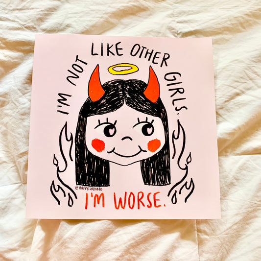 I'm Not Like Other Girls. I'm worse. 8x8" Art Print