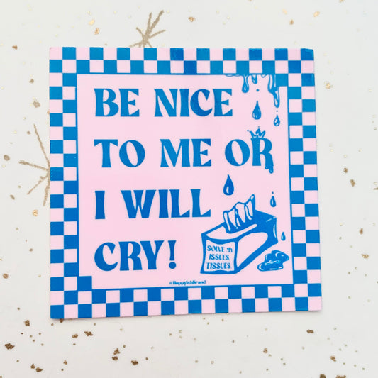 Be Nice to Me or I'll Cry Sticker