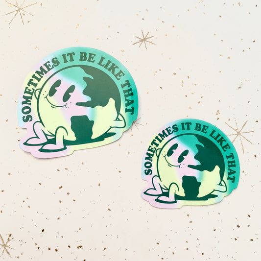 Sometimes It Be Like That Earth Sticker